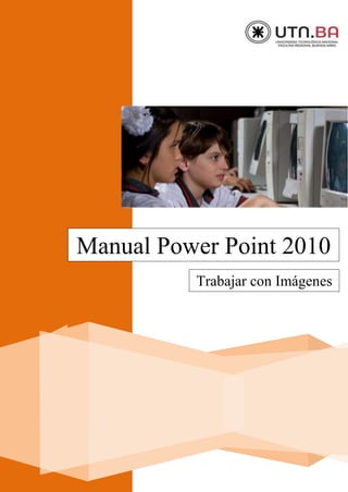 Manual Power Point 2010
Trabajar con Imágenes
 