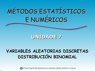 VARIABLES ALEATORIAS DISCRETAS DISTRIBUCIÓN BINOMIAL UNIDADE 7 