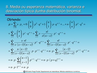8. Media ou esperanza matemática, varianza e desviación típica dunha distribución binomial. Obtendo: 