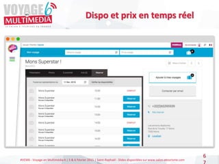 #VEM6 - Voyage en Multimédia 4 | 5 & 6 Février 2015 | Saint-Raphaël - Slides disponibles sur www.salon-etourisme.com
6
Dispo et prix en temps réel
 