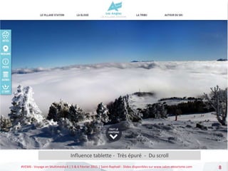 #VEM6 - Voyage en Multimédia 4 | 5 & 6 Février 2015 | Saint-Raphaël - Slides disponibles sur www.salon-etourisme.com 8
Conséquences
Influence tablette - Très épuré - Du scroll
 