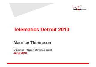 Telematics Detroit 2010

Maurice Thompson
Director – Open Development
June 2010
 
