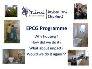 EPCG Programme
Why housing?
How did we do it?
What about impact?
Would we do it again??
 
