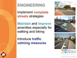 17
ENGINEERING
Implement complete
streets strategies
Maintain and improve
amenities especially for
walking and biking
Introduce traffic
calming measures
 