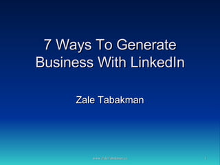 7 Ways To Generate Business With LinkedIn Zale Tabakman 