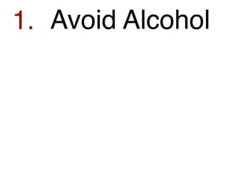1. Avoid Alcohol