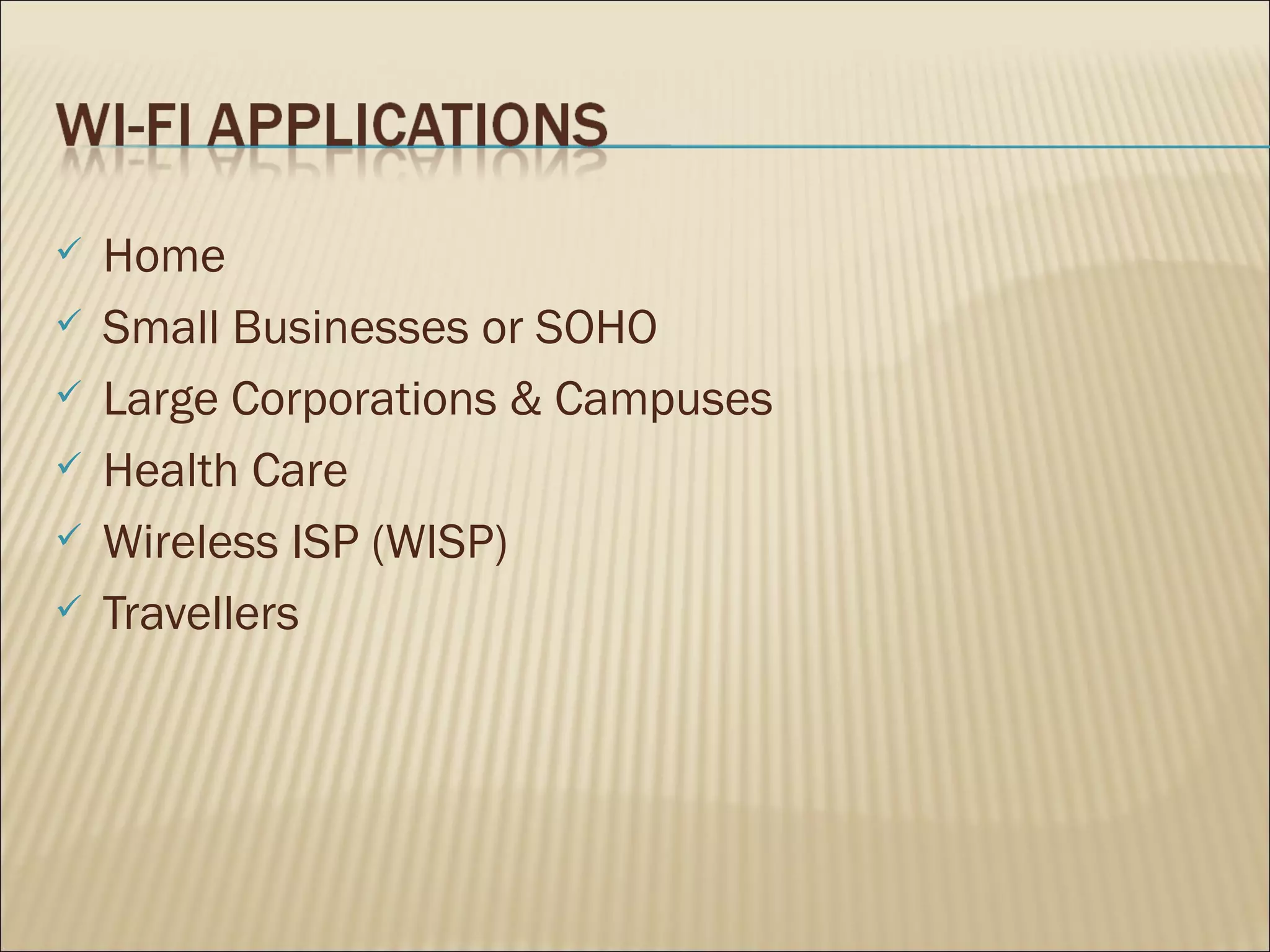    Home
   Small Businesses or SOHO
   Large Corporations & Campuses
   Health Care
   Wireless ISP (WISP)
   Travellers
 