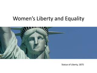 Women’s Liberty and Equality
Statue of Liberty, 1875
 