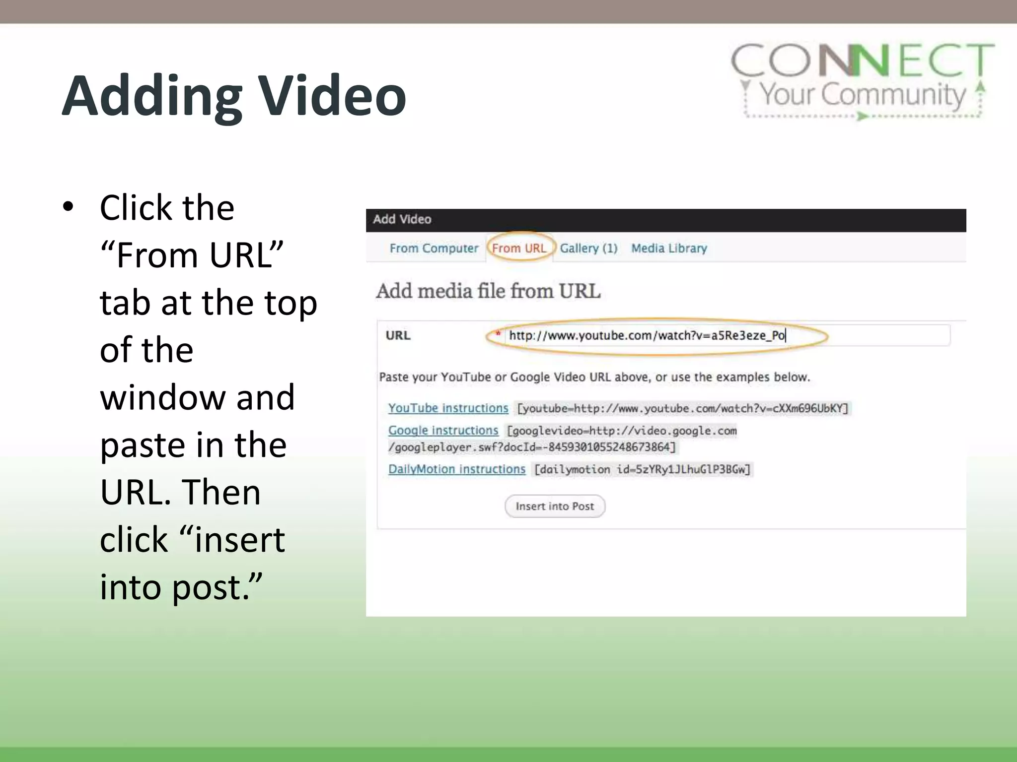 Adding Video
• Click the
  “From URL”
  tab at the top
  of the
  window and
  paste in the
  URL. Then
  click “insert
  into post.”
 