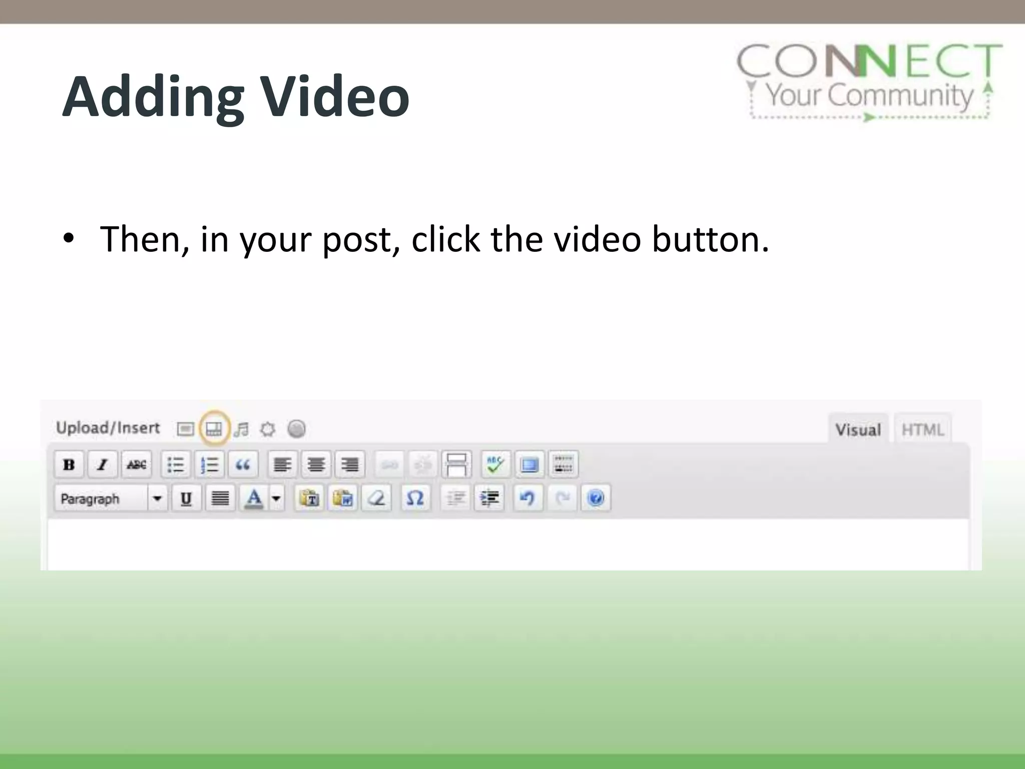 Adding Video

• Then, in your post, click the video button.
 