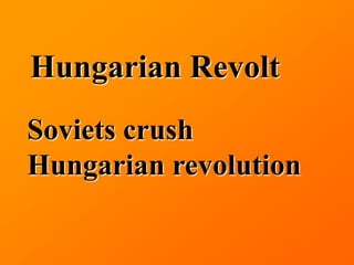 Hungarian Revolt
Soviets crush
Hungarian revolution
 