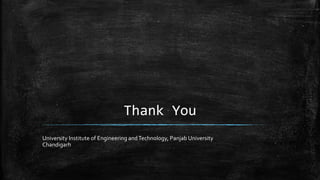 Thank You
University Institute of Engineering andTechnology, Panjab University
Chandigarh
 