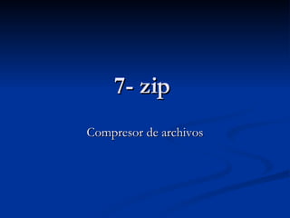 7- zip  Compresor de archivos 