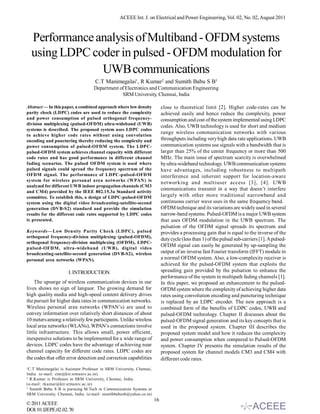 ACEEE Int. J. on Electrical and Power Engineering, Vol. 02, No. 02, August 2011



    Performance analysis of Multiband - OFDM systems
    using LDPC coder in pulsed - OFDM modulation for
                 UWB communications
                                     C.T Manimegalai1, R Kumar2 and Sumith Babu S B3
                                    Department of Electronics and Communication Engineering
                                                SRM University, Chennai, India

Abstract — In this paper, a combined approach where low density             close to theoretical limit [2]. Higher code-rates can be
parity check (LDPC) codes are used to reduce the complexity                 achieved easily and hence reduce the complexity, power
and power consumption of pulsed orthogonal frequency-                       consumption and cost of the system implemented using LDPC
division multiplexing (pulsed-OFDM) ultra-wideband (UWB)
                                                                            codes. Also, UWB technology is used for short and medium
systems is described. The proposed system uses LDPC codes
                                                                            range wireless communication networks with various
to achieve higher code rates without using convolution
encoding and puncturing thereby reducing the complexity and                 throughputs including very high data rate applications. UWB
power consumption of pulsed-OFDM system. The LDPC-                          communication systems use signals with a bandwidth that is
pulsed-OFDM system achieves channel capacity with different                 larger than 25% of the center frequency or more than 500
code rates and has good performance in different channel                    MHz. The main issue of spectrum scarcity is overwhelmed
fading scenarios. The pulsed OFDM system is used where                      by ultra-wideband technology. UWB communication systems
pulsed signals could spread the frequency spectrum of the                   have advantages, including robustness to multipath
OFDM signal. The performance of LDPC-pulsed-OFDM                            interference and inherent support for location-aware
system for wireless personal area networks (WPAN) is
                                                                            networking and multiuser access [3], [4]. UWB
analyzed for different UWB indoor propagation channels (CM3
and CM4) provided by the IEEE 802.15.3a Standard activity
                                                                            communications transmit in a way that doesn’t interfere
committee. To establish this, a design of LDPC-pulsed-OFDM                  largely with other more traditional narrowband and
system using the digital video broadcasting-satellite-second                continuous carrier wave uses in the same frequency band.
generation (DVB-S2) standard and provide the simulation                     OFDM technique and its variations are widely used in several
results for the different code rates supported by LDPC codes                narrow-band systems. Pulsed-OFDM is a major UWB system
is presented.                                                               that uses OFDM modulation in the UWB spectrum. The
                                                                            pulsation of the OFDM signal spreads its spectrum and
Keywords—Low Density Parity Check (LDPC), pulsed                            provides a processing gain that is equal to the inverse of the
orthogonal frequency-division multiplexing (pulsed-OFDM),
                                                                            duty cycle (less than 1) of the pulsed sub-carriers [1]. A pulsed-
orthogonal frequency-division multiplexing (OFDM), LDPC-
pulsed-OFDM, ultra-wideband (UWB), digital video
                                                                            OFDM signal can easily be generated by up-sampling the
broadcasting-satellite-second generation (DVB-S2), wireless                 output of an inverse fast Fourier transform (IFFT) module in
personal area networks (WPAN).                                              a normal OFDM system. Also, a low-complexity receiver is
                                                                            achieved for the pulsed-OFDM system that exploits the
                      I. INTRODUCTION                                       spreading gain provided by the pulsation to enhance the
                                                                            performance of the system in multipath fading channels [1].
     The upsurge of wireless communication devices in our                   In this paper, we proposed an enhancement to the pulsed-
lives shows no sign of languor. The growing demand for                      OFDM system where the complexity of achieving higher data
high quality media and high-speed content delivery drives                   rates using convolution encoding and puncturing technique
the pursuit for higher data rates in communication networks.                is replaced by an LDPC encoder. The new approach is a
Wireless personal area networks (WPAN’s) are used to                        combined form of the benefits of LDPC codes, UWB and
convey information over relatively short distances of about                 pulsed-OFDM technology. Chapter II discusses about the
10 meters among a relatively few participants. Unlike wireless              pulsed-OFDM signal generation and its key concepts that is
local area networks (WLANs), WPAN’s connections involve                     used in the proposed system. Chapter III describes the
little infrastructure. This allows small, power efficient,                  proposed system model and how it reduces the complexity
inexpensive solutions to be implemented for a wide range of                 and power consumption when compared to Pulsed-OFDM
devices. LDPC codes have the advantage of achieving near                    system. Chapter IV presents the simulation results of the
channel capacity for different code rates. LDPC codes are                   proposed system for channel models CM3 and CM4 with
the codes that offer error detection and correction capabilities            different code rates.
1
  C.T Manimegalai is Assistant Professor in SRM University, Chennai,
India. (e-mail: ctm@ktr.srmuniv.ac.in)
2
   R.Kumar is Professor in SRM University, Chennai, India.
(e-mail: rkumar@ktr.srmuniv.ac.in)
3
   Sumith Babu S B is pursuing M.Tech in Communication Systems at
SRM University, Chennai, India. (e-mail: sumithbabusb@yahoo.co.in)
                                                                       16
© 2011 ACEEE
DOI: 01.IJEPE.02.02.70
 
