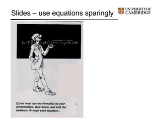 Slides – use equations sparingly
 