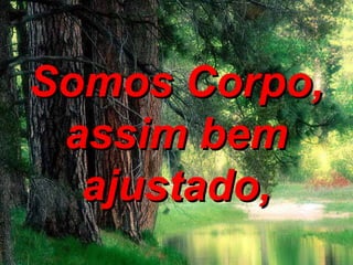 Somos Corpo,Somos Corpo,
assim bemassim bem
ajustado,ajustado,
 