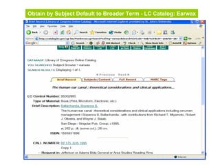 31
Obtain by Subject Default to Broader Term - LC Catalog: Earwax
 