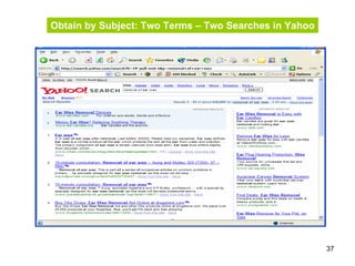 37
Obtain by Subject: Two Terms – Two Searches in Yahoo
 