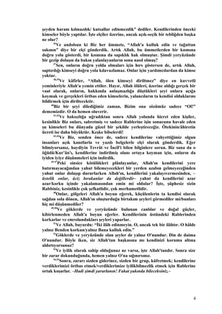şeyden haram kılmazdık/ kutsallar edinmezdik” dediler. Kendilerinden önceki
kimseler böyle yaptılar. İşte elçiler üzerine, ancak açık-seçik bir tebliğden başka
ne olur?
36
Ve andolsun ki Biz her ümmete, “Allah'a kulluk edin ve tağuttan
sakının” diye bir elçi gönderdik. Artık Allah, bu ümmetlerden bir kısmına
doğru yolu gösterdi, bir kısmına da sapıklık hak olmuştur. Şimdi yeryüzünde
bir gezip dolaşın da bakın yalanlayanların sonu nasıl olmuş?
37
Sen, onların doğru yolda olmaları için hırs göstersen de, artık Allah,
saptırdığı kimseyi doğru yola kılavuzlamaz. Onlar için yardımcılardan da kimse
yoktur.
38,39
Ve kâfirler, “Allah, ölen kimseyi diriltmez” diye en kuvvetli
yeminleriyle Allah'a yemin ettiler. Hayır, Allah ölüleri, üzerine aldığı gerçek bir
vaat olarak, onların, hakkında anlaşmazlığa düştükleri şeyi onlara açığa
koymak ve gerçekleri örtbas eden kimselerin, yalancıların ta kendisi olduklarını
bildirmek için diriltecektir.
40
Biz bir şeyi dilediğimiz zaman, Bizim ona sözümüz sadece “Ol!”
dememizdir. O da hemen oluverir.
41,42
Ve haksızlığa uğradıktan sonra Allah yolunda hicret eden kişiler,
kesinlikle Biz onları, sabretmiş ve sadece Rablerine işin sonucunu havale eden
şu kimseleri bu dünyada güzel bir şekilde yerleştireceğiz. Ötekinin/âhiretin
ücreti ise daha büyüktür. Keşke bilselerdi!
43,44
Ve Biz, senden önce de, sadece kendilerine vahyettiğimiz olgun
insanları açık kanıtlarla ve yazılı belgelerle elçi olarak gönderdik. Eğer
bilmiyorsanız, haydiyin Tevrât ve İncîl'i bilen bilginlere sorun. Biz sana da o
öğüdü/Kur’ân'ı, kendilerine indirilmiş olanı ortaya koyman için, onların da
iyiden iyiye düşünmeleri için indirdik.
45-47
Peki sinsice kötülükleri plânlayanlar, Allah'ın kendilerini yere
batırmayacağından yahut bilemeyecekleri bir yerden azabın gelmeyeceğinden
yahut onlar dolaşıp dururlarken Allah'ın, kendilerini yakalayıvermesinden, –
üstelik onlar, âciz bırakanlar da değillerdir– yahut da kendilerini azar
azar/korku içinde yakalamasından emin mi oldular? İşte, şüphesiz sizin
Rabbiniz, kesinlikle çok şefkatlidir, çok merhametlidir.
48
Onlar, gölgeleri Allah'a boyun eğerek, küçülenlerin ta kendisi olarak
sağdan sola dönen, Allah'ın oluşturduğu birtakım şeyleri görmediler mi/bunları
hiç mi düşünmediler?
49,50
Ve göklerde ve yeryüzünde bulunan canlılar ve doğal güçler,
kibirlenmeden Allah'a boyun eğerler. Kendilerinin üstündeki Rablerinden
korkarlar ve emrolundukları şeyleri yaparlar.
51
Ve Allah, buyurdu: “İki ilâh edinmeyin. O, ancak tek bir ilâhtır. O hâlde
yalnız Benden korkun/yalnız Bana kulluk edin.”
52
Göklerde ve yeryüzünde olan şeyler de yalnız O'nundur. Din de daima
O'nundur. Böyle iken, siz Allah'tan başkasına mı kendinizi koruma altına
aldırtıyorsunuz?
53
Ve iyilik olarak sahip olduğunuz ne varsa, işte Allah'tandır. Sonra size
bir zarar dokunduğunda, hemen yalnız O'na sığınırsınız.
54,55
Sonra, zararı sizden giderince, sizden bir grup, küfretmek; kendilerine
verdiklerimizi örtbas etmek/verdiklerimize iyilikbilmezlik etmek için Rablerine
ortak koşarlar. –Hadi şimdi yararlanın! Fakat yakında bileceksiniz.–
4
 