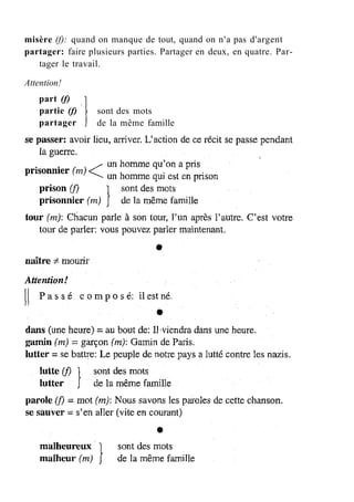 misère (f): quand on manque de tout, quand on n'a pas d'argent
partager: faire plusieurs parties. Partager en deux, en quatre. Par-
tager le travail.
Attention!
part (f)
partie (f)
partager
sont des mots
de la même famille
 