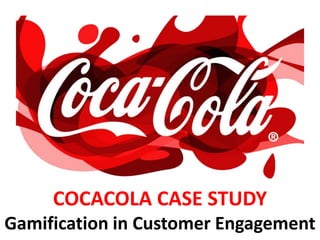 COCACOLA CASE STUDY
Gamification in Customer Engagement
 