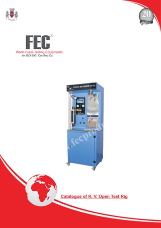 FEC
R
World Class Testing Equipments
An ISO 9001 Certified Co.
Catalogue of R. V. Open Test Rig
 