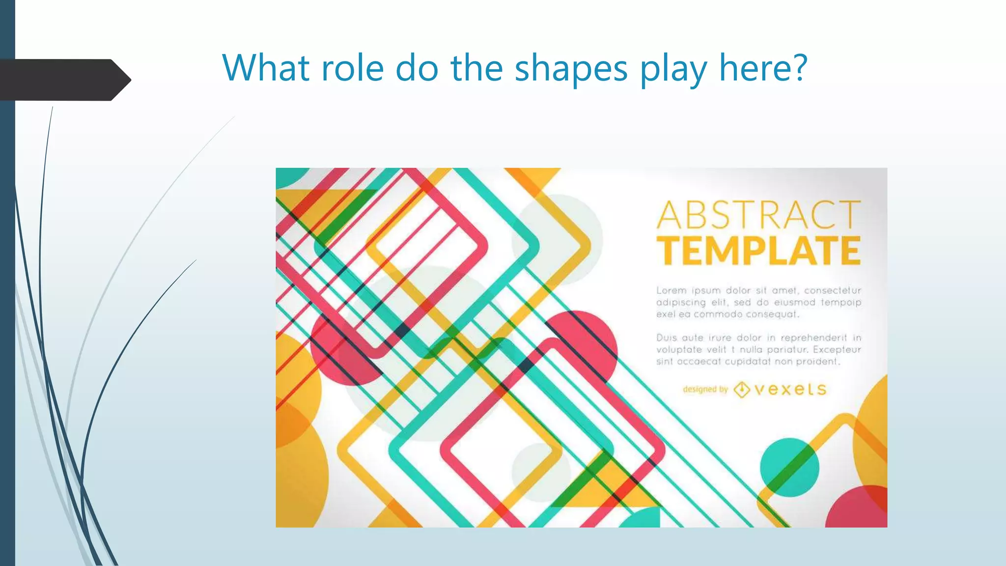 What role do the shapes play here?
 