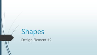 Shapes
Design Element #2
 