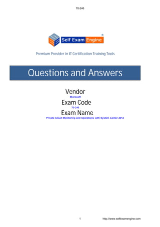 Premium Provider in IT Certification Training Tools
Vendor
Microsoft
Exam Code
Exam Name
Questions and Answers
70-246
1 http://www.selfexamengine.com
 