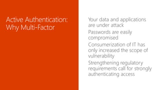 Your data and applications
are under attack
Passwords are easily
compromised
Consumerization of IT has
only increased the scope of
vulnerability
Strengthening regulatory
requirements call for strongly
authenticating access
 