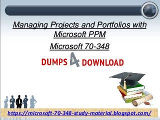 Managing Projects and Portfolios with
Microsoft PPM
Microsoft 70-348
https://microsoft-70-348-study-material.blogspot.com/
 