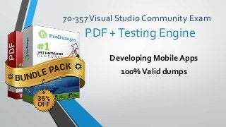 70-357Visual Studio Community Exam
Developing Mobile Apps
100%Valid dumps
PDF +Testing Engine
 