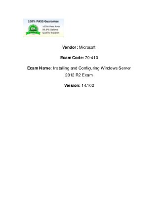Vendor: Microsoft
Exam Code: 70-410
Exam Name: Installing and Configuring Windows Server
2012 R2 Exam
Version: 14.102
 