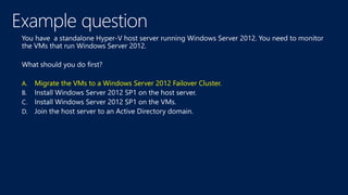 A. Migrate the VMs to a Windows Server 2012 Failover Cluster.
 