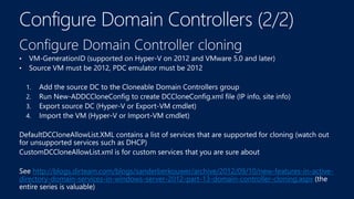 http://blogs.dirteam.com/blogs/sanderberkouwer/archive/2012/09/10/new-features-in-active-
directory-domain-services-in-windows-server-2012-part-13-domain-controller-cloning.aspx
 