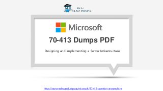 70-413 Dumps PDF
Designing and Implementing a Server Infrastructure
https://www.realexamdumps.us/microsoft/70-413-question-answers.html
 