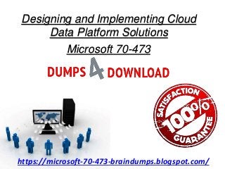 Designing and Implementing Cloud
Data Platform Solutions
Microsoft 70-473
https://microsoft-70-473-braindumps.blogspot.com/
 