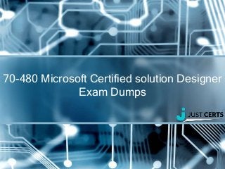 70-480 Microsoft Certified solution Designer
Exam Dumps
 
