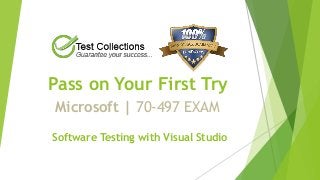Pass on Your First Try
Microsoft | 70-497 EXAM
Software Testing with Visual Studio
 