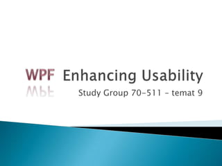 EnhancingUsability StudyGroup 70-511 – temat 9 WPF 