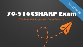 70-516CSHARP Exam
100% Guarantee Success with DumpsVision.com
 