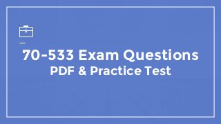 70-533 Exam Questions
PDF & Practice Test
 