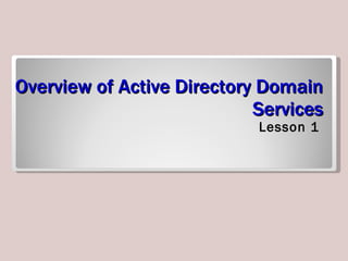 Overview of Active Directory Domain Services ,[object Object]