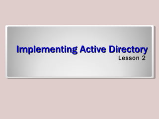 Implementing Active Directory ,[object Object]