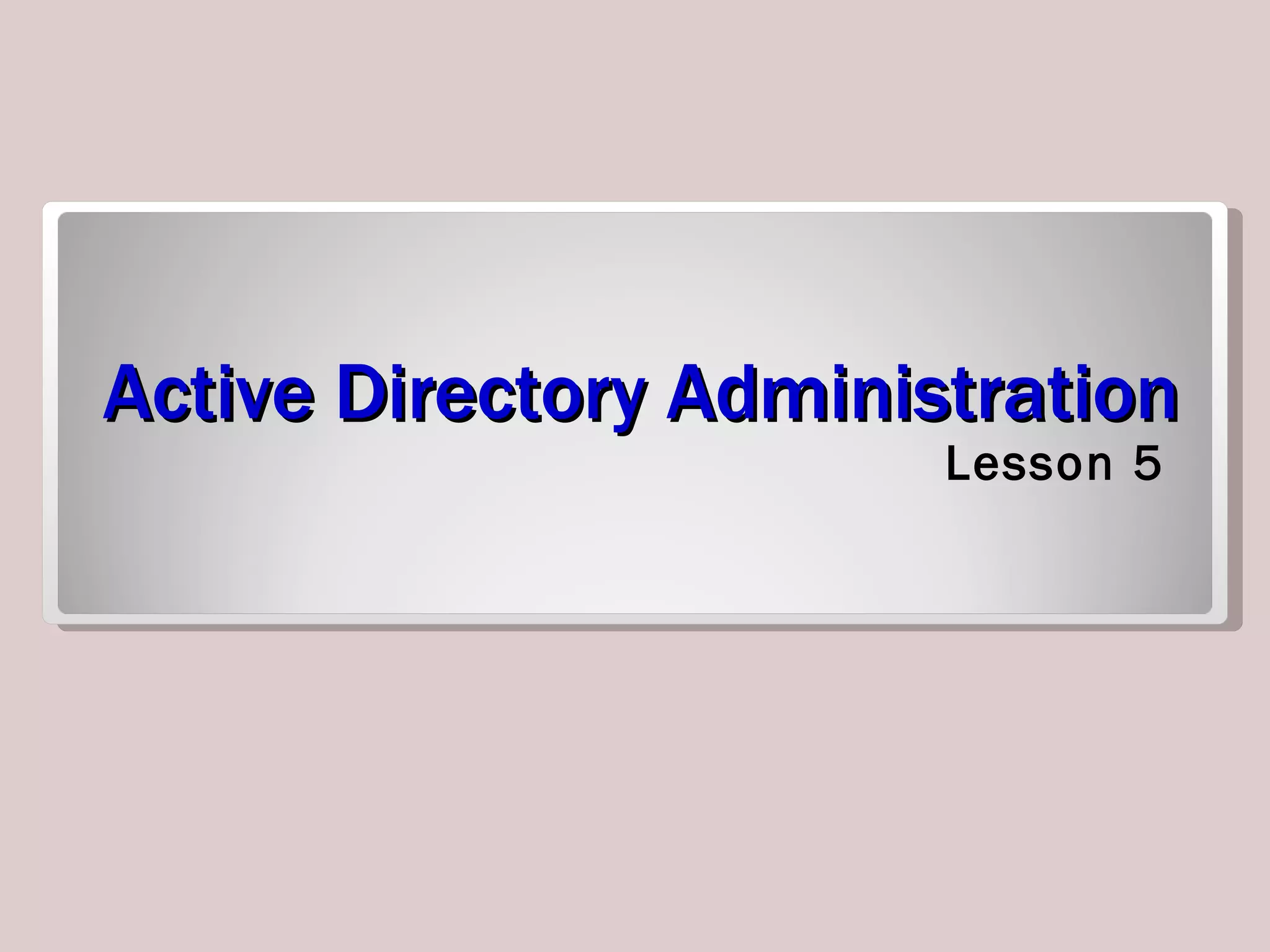 Active Directory Administration Lesson 5 