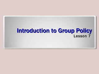 Introduction to Group Policy ,[object Object]