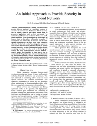 ISSN: 2278 – 1323
                              International Journal of Advanced Research in Computer Engineering & Technology
                                                                                   Volume 1, Issue 5, July 2012



        An Initial Approach to Provide Security in
                     Cloud Network
                           Dr. S. Srinivasu, K.P.R KrishnaChaitanya, K.Naresh Kumar

Abstract: -Cloud computing is a flexible, cost-effective and     BENEFITS FOR THE CLOUD COMMUNITY
proven delivery platform for providing business or                         With the exponential increase in data deposited
consumer IT services over the Internet. Cloud resources          in cloud environments (both public and private),
can be rapidly deployed and easily scaled, with all              research in the area of data, information, and knowledge
processes, applications and services provisioned “on
demand” regardless of user location or device. As a result,
                                                                 stored and processed in the cloud is timely. Data is
cloud computing gives organizations the opportunity to           stored in many different forms, and processed in a
increase their service delivery efficiencies, streamline IT      myriad of methods. There is a need for an authoritative
management and better align IT services with dynamic             voice in making sense of the key concerns with data
business requirements. In many ways, cloud computing             storage and processing techniques. There is also an
offers the “best of both worlds” providing solid support for     urgent requirement to align current practices with
core business functions along with the capacity to develop       governance, risk and compliance regulations.
new and innovative services. Although the benefits of cloud                Cloud providers have recognized the cloud
computing are clear, so is the need to develop proper
security for cloud implementations. Because without a            security concern and are working hard to address it. In
security policy, the availability of cloud service can be        fact, cloud security is becoming a key differentiator and
compromised. The policy begins with assessing the risk to        competitive edge between cloud providers. By applying
the network and building a team to respond. Continuation         the strongest security techniques and practices, cloud
of the policy requires implementing a cloud security [1, 5]      security may soon be raised far above the level that IT
change management practice and monitoring the network            departments achieve using their own hardware and
for security violations in cloud.                                software.
                                                                           Before customers will entrust their IT needs to
Key Words: Cloud computing, Policy Management, Security
Violations, Cloud Services, DHCP Servers, Cloud Controls
                                                                 a cloud services [2], they need two things: first,
Matrix.                                                          assurance that the cloud infrastructure is secure and
                                                                 compliant, and second, visibility into their own security
               I.INTRODUCTION                                    and compliance in cloud or managed infrastructure.
          Cloud computing provides Internet-based                Managed service and cloud providers have the
services, computing, and storage for users in all markets        technology and support they need to address these cloud
including financial, healthcare, and government. This            computing security concerns. That means customers can
new approach to computing allows users to avoid                  move to the cloud with confidence. It also means you,
upfront hardware and software investments, gain                  as a provider, have the opportunity for unprecedented
flexibility, collaborate with others, and take advantage         growth and market differentiation in this highly
of the sophisticated services that cloud providers offer.        competitive space. So it is very important to develop a
However, security is a huge concern for cloud users.             cloud service which possess highly secure. For that each
          Cloud services and virtualization are driving          cloud resource center [4] has to fallow below strategy
significant shifts in IT spending and deployments.
Cloud services give companies the flexibility to                 · define policy management.
purchase infrastructure, applications, and services, from        · perform a risk analysis on that.
third-party providers with the goal of freeing up internal       · taking counter action for that.
resources and recognizing cost savings. Virtualization
allows maximum utilization of hardware and software,               II. UPSIDES AND DOWNSIDES OF THE CLOUD
increasing cost savings, as well.                                         Cloud computing is being adopted at a rapid
    _______________________                                      rate because it has a large number of upsides for all
   Dr. S. Srinivasu, CSE, Anurag Engineering College, (e-mail:
sanikommusrinu@gmail.com). Kodad, AP, India, 9849676303.         kinds of businesses and increases efficiency. Enterprises
   KPR Krishna Chaitanya, IT, Anurag Engineering College, (e-    are reducing storage costs by using online storage
mail: krishnachaitanya.kpr@gmail.com). Kodad, AP, India,         solution providers. This allows the enterprise to store
9491892935.
   K. Naresh Kumar, CSE, Anurag Engineering College, (e-mail:
                                                                 massive amounts of data on third party servers. One of
nareshk03@ gmail.com). Kodad, AP, India, 9849777621.             the major advantages is that the storage capacity is
                                                                 scalable and thus, the enterprise only pays for the



                                                                                                                       70
                                             All Rights Reserved © 2012 IJARCET
 