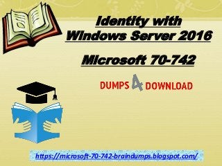 Identity with
Windows Server 2016
Microsoft 70-742
https://microsoft-70-742-braindumps.blogspot.com/
 