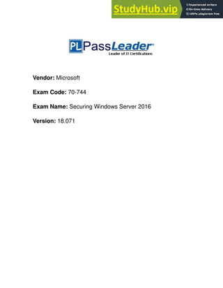 Vendor: Microsoft
Exam Code: 70-744
Exam Name: Securing Windows Server 2016
Version: 18.071
 