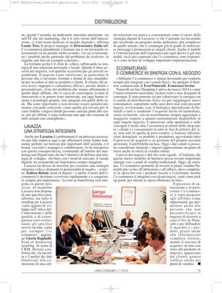 75LARGO CONSUMO n. 11/2016
DISTRIBUZIONE
ne, quindi l’azienda sta dedicando massima attenzione: sia
nell’IT che nel marketing, che è il vero owner dell’innova-
zione, ci sono team dedicati al mondo digitale», afferma
Leone Tiso, It project manager di Bricocenter Italia srl.
L’e-commerce attualmente è limitato ma si sta lavorando in-
tensamente su un portale molto evoluto, «in cui si troveran-
no i prodotti anche partendo dal problema da risolvere: la
ruggine, per fare un esempio concreto».
La formula scelta è il click & collect, rafforzando la stra-
tegia di una relazione personale e locale. Quindi il ritiro av-
verrà nel negozio, con qualche eccezione per gli articoli in-
gombranti. Il negozio viene valorizzato, in particolare le
persone che ci lavorano, formate e dotate di uno smartpho-
ne per accedere ai dati su prodotti e clienti. Il cliente che ar-
riva riceve supporto e consulenza efficaci, perché diretti e
personalizzati. «Uno dei problemi che stiamo affrontando è
quello degli affiliati, che si cerca di coinvolgere in tutte le
innovazioni e in genere sono interessati, ma oggi hanno si-
stemi e tecnologie proprie, non integrati con quelli della se-
de. Ma sono importanti e non devono essere penalizzati,
stiamo cercando soluzioni, come quella già trovata per le
carte fedeltà: i negozi diretti possono caricare punti alle cas-
se, per gli affiliati è stata realizzata una app che consente di
farlo usando uno smartphone».
LAVAZZA:
UNA STRATEGIA INTEGRATA
Anche per Lavazza il cambiamento è un processo necessa-
rio per fare impresa oggi e per affermarsi come leader real-
mente globale sui mercati più importanti dell’azienda, e il
board, con tutti i manager e collaboratori, lo ha intrapreso
con questa consapevolezza, costituendo all’interno del mar-
keting una Digital unit che ha l’obiettivo di definire una stra-
tegia di sviluppo. «In linea con i trend di mercato, il canale
digitale sta assumendo un’importanza sempre maggiore.
Lavazza ha deciso di investire per costruire una strategia
integrata volta a sfruttarne le potenzialità al meglio. - sostie-
ne Andrea Beloni, head of digital – e anche il ruolo dell’e-
commerce è destinato a evolvere rapidamente e a conquista-
re sempre più importanza». La rete in franchising sarà inte-
grata in questo pro-
cesso. Al momento
Lavazza non dispone
di una specifica piat-
taforma, ma tutto il
retailing per Lavazza
«sarà oggetto di svi-
luppo nell’ottica del-
l’innovazione e della
qualità, e di conse-
guenza così evolve-
ranno gli specifici
servizi on line, come
per esempio l’e-
commerce”, aggiun-
ge Gloria Bagdadli,
head of marketing
retailing. In tema di
CRM, Beloni con-
ferma che «la raccol-
ta e l’analisi dei dati
finalizzati alla co-
struzione di una soli-
da relazione tra marca e consumatore sono il cuore della
strategia digital di Lavazza» e che l’azienda sta lavorando
per accelerare un progetto molto ambizioso, più complesso
di quello attuale, che è comunque già in grado di indirizza-
re messaggi e promozioni ai singoli clienti. Anche il mobile
e l’ottimizzazione dell’experience per ogni device è già una
realtà: sia il sito corporate che l’e-commerce sono responsi-
ve e sono in fase di sviluppo importanti implementazioni.
ECORNATURASÌ:
E-COMMERCE IN SINERGIA CON IL NEGOZIO
«Abbiamo l’e-commerce e stiamo lavorando per renderlo
sempre più integrato con i canali fisici», ha spiegato il diret-
tore commerciale di EcorNaturaSì, Francesco Iovine.
NaturaSì on line Shopping è attivo da marzo 2014 e copre
l’intero territorio nazionale, incluse isole e aree disagiate di
consegna. È stato pensato sia per valorizzare la sinergia con
il canale di distribuzione fisica sia per raggiungere nuovi
consumatori, soprattutto nelle aree dove non sono presenti
negozi, avvicinando, così, il biologico specializzato di Na-
turaSì a tutti e rendendo l’acquisto facile ed immediato,
senza esclusioni, con un assortimento sempre aggiornato e
maggiore rispetto a quanto normalmente disponibile in
ogni singolo negozio. L’attenzione sulle spedizioni e sulle
consegne è molto alta, l’assistenza ai clienti dello shop aiu-
ta i clienti e i consumatori in tutte le fasi di utilizzo del si-
to, non solo in quella di post-vendita, e fornisce informa-
zioni dettagliate su prodotti e produttori, agevolando tutto
il processo di acquisto e di gestione del proprio account
personale, Card Fedeltà inclusa. Oggi i due canali si posso-
no considerare integrati, i negozi rappresentano un punto di
forza anche in ottica di vendita online.
I prezzi dei negozi e del sito sono uguali. «Crediamo che
questo nuovo modello di business possa trovare importanti
sinergie con i canali di vendita tradizionali. Oggi, ad esem-
pio, l’e-commerce permette di trovare il punto vendita Na-
turaSì più vicino all’abitazione o all’ufficio, dove completa-
re la spesa bio con i prodotti freschi e l’ortofrutta. Inoltre
l’e-commerce è integrato con alcuni negozi usati come pick
up point, per ritirare la spesa effettuata on line».
Il processo di in-
novazione e in parti-
colare l’e-commer-
ce è stato proposto
agli affiliati come
opportunità, per per-
mettere anche alle
persone che non
possono recarsi in
negozio di ricevere a
casa il bio di Natu-
raSì e per diffondere
il marchio e i pro-
dotti, grazie anche
alle informazioni
complete fornite,
mentre il servizio di
acquisto on line con
ritiro del prodotto in
negozio, apprezzato
dai clienti, genera
traffico anche nei
punti di vendita. I
70a75 BASIL11Forum_retailBIS.qxp:Articolo 14-11-2016 14:56 Pagina 75
 